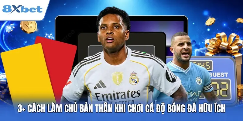 4+ Cách Làm Chủ Bản Thân Khi Chơi Cá Độ Bóng Đá Hữu Ích