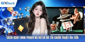 3+ Cách Quay Mini Poker Nổ Hũ Và Bỏ Túi Chiến Thuật Ăn Tiền