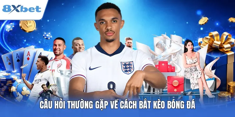 Câu hỏi thường gặp về cách bắt kèo bóng đá