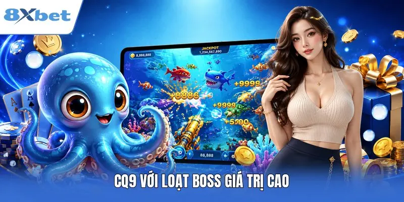 CQ9 với loạt boss giá trị cao
