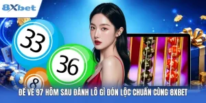 Đề Về 97 Hôm Sau Đánh Lô Gì? Đón Lộc Chuẩn Cùng 8XBET