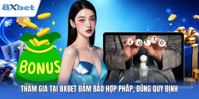 Tham gia tại 8XBET đảm bảo hợp pháp, đúng quy định