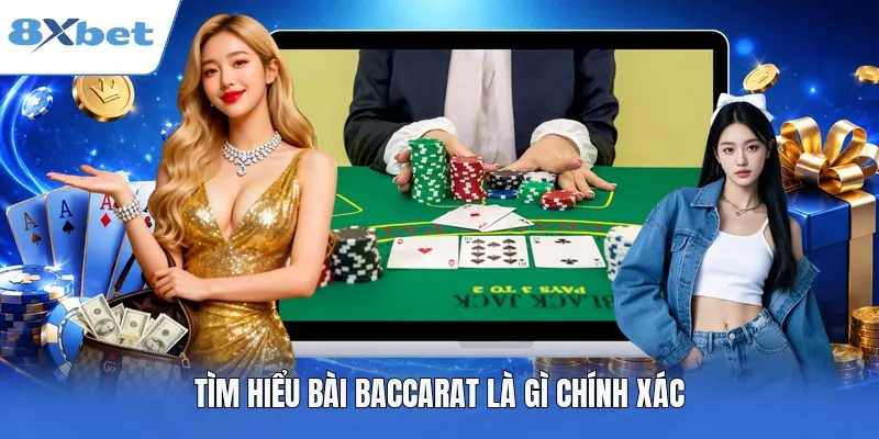Tìm hiểu bài Baccarat là gì chính xác
