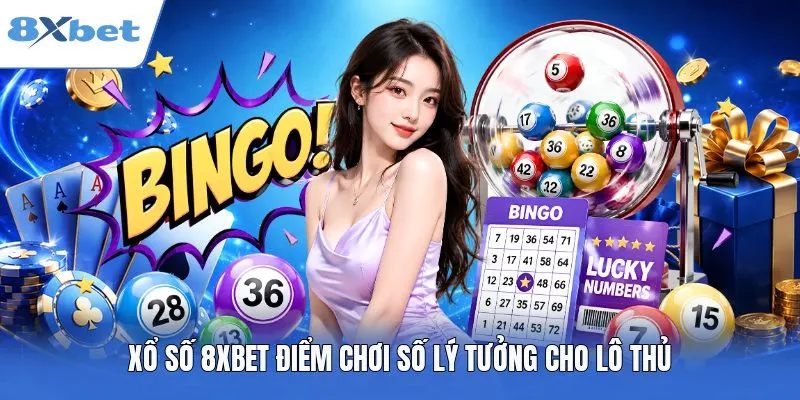 Xổ Số 8XBET điểm chơi số lý tưởng cho lô thủ